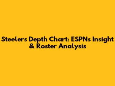 Steelers Depth Chart: ESPN's Insight & Roster Analysis