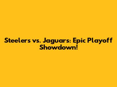 Steelers vs. Jaguars: Epic Playoff Showdown!