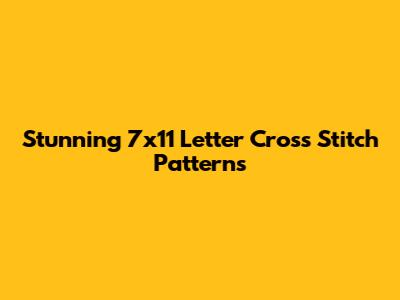 Stunning 7x11 Letter Cross Stitch Patterns