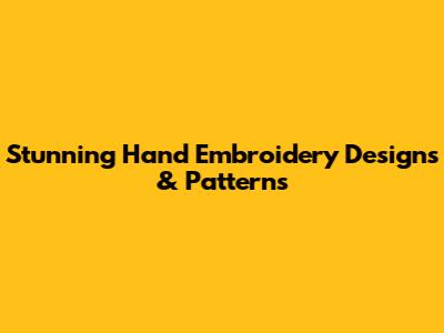 Stunning Hand Embroidery Designs & Patterns