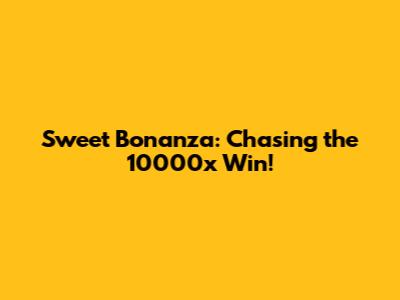 Sweet Bonanza: Chasing the 10000x Win!