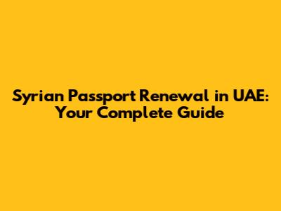 Syrian Passport Renewal in UAE: Your Complete Guide