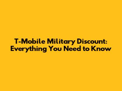 T-Mobile Military Discount: Everything You Need to Know