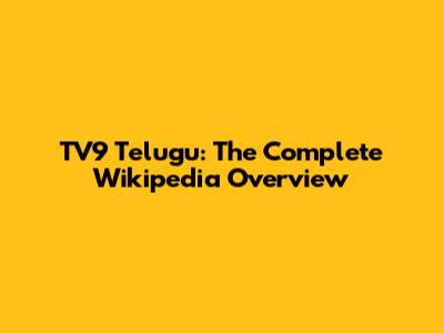 TV9 Telugu: The Complete Wikipedia Overview