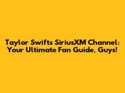 Taylor Swift's SiriusXM Channel: Your Ultimate Fan Guide, Guys!