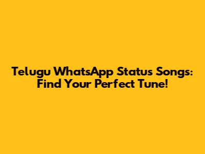 Telugu WhatsApp Status Songs: Find Your Perfect Tune!