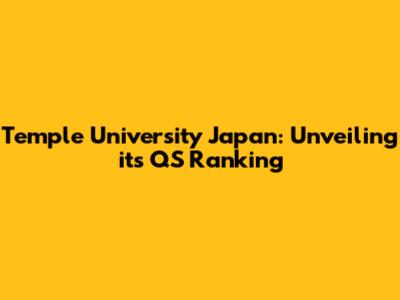 Temple University Japan: Unveiling its QS Ranking