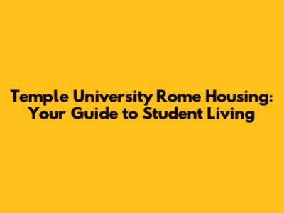 Temple University Rome Housing: Your Guide to Student Living