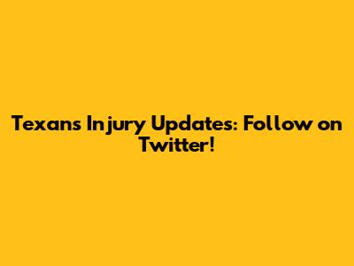 Texans Injury Updates: Follow on Twitter!