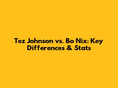 Tez Johnson vs. Bo Nix: Key Differences & Stats