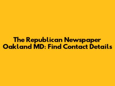 The Republican Newspaper Oakland MD: Find Contact Details