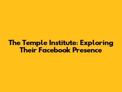 The Temple Institute: Exploring Their Facebook Presence