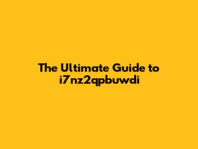 The Ultimate Guide to i7nz2qpbuwdi