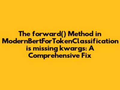 The forward() Method in ModernBertForTokenClassification is missing **kwargs: A Comprehensive Fix