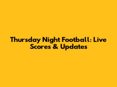 Thursday Night Football: Live Scores & Updates
