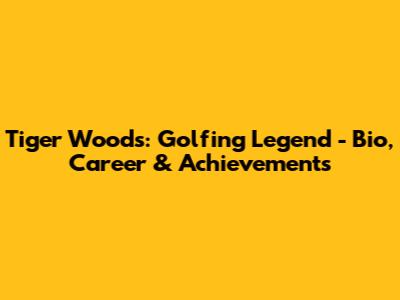 Tiger Woods: Golfing Legend - Bio, Career & Achievements