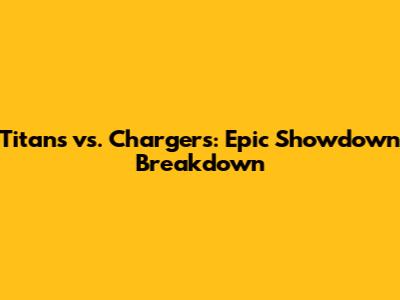 Titans vs. Chargers: Epic Showdown Breakdown