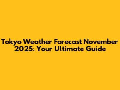 Tokyo Weather Forecast November 2025: Your Ultimate Guide