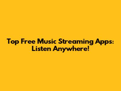 Top Free Music Streaming Apps: Listen Anywhere!
