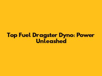 Top Fuel Dragster Dyno: Power Unleashed