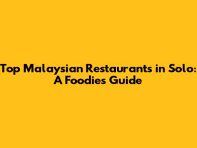 Top Malaysian Restaurants in Solo: A Foodie's Guide