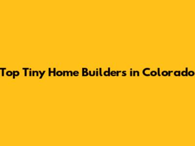 Top Tiny Home Builders in Colorado