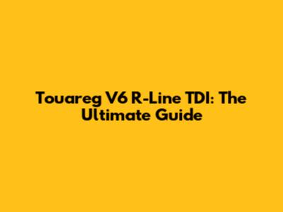 Touareg V6 R-Line TDI: The Ultimate Guide
