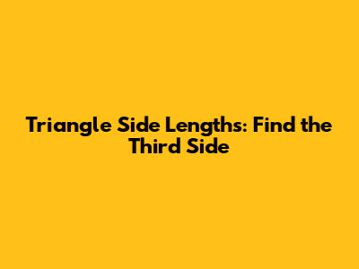 Triangle Side Lengths: Find the Third Side