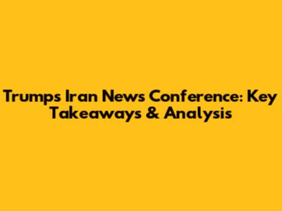 Trump's Iran News Conference: Key Takeaways & Analysis