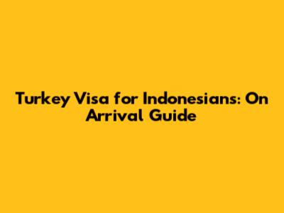 Turkey Visa for Indonesians: On Arrival Guide