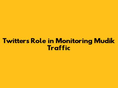 Twitter's Role in Monitoring *Mudik* Traffic