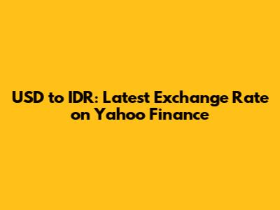 USD to IDR: Latest Exchange Rate on Yahoo Finance