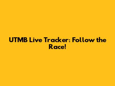 UTMB Live Tracker: Follow the Race!