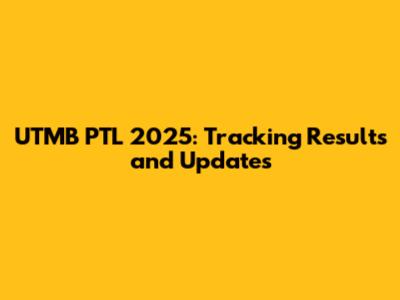 UTMB PTL 2025: Tracking Results and Updates
