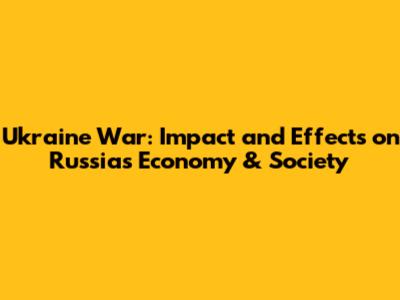 Ukraine War: Impact and Effects on Russia's Economy & Society