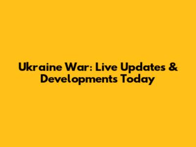 Ukraine War: Live Updates & Developments Today