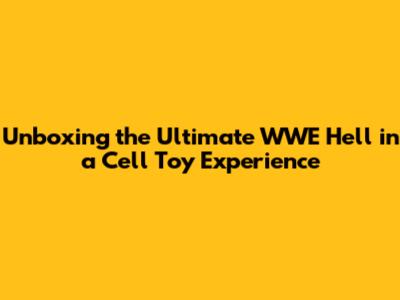 Unboxing the Ultimate WWE Hell in a Cell Toy Experience