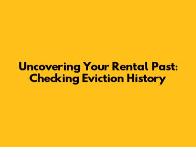 Uncovering Your Rental Past: Checking Eviction History