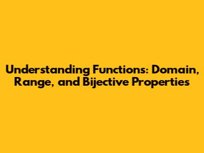 Understanding Functions: Domain, Range, and Bijective Properties