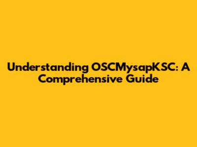 Understanding OSCMysapKSC: A Comprehensive Guide