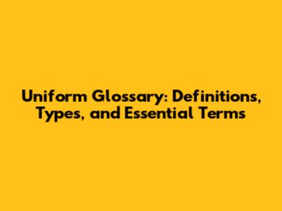Uniform Glossary: Definitions, Types, and Essential Terms