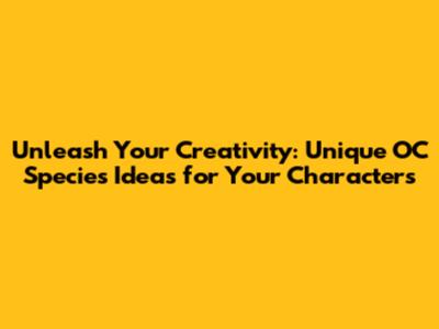 Unleash Your Creativity: Unique OC Species Ideas for Your Characters