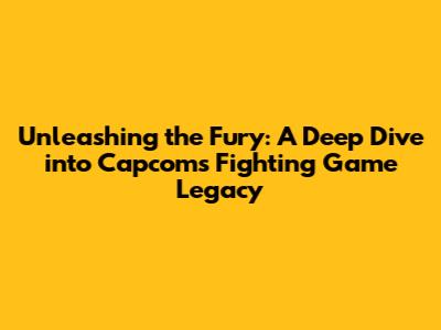 Unleashing the Fury: A Deep Dive into Capcom's Fighting Game Legacy