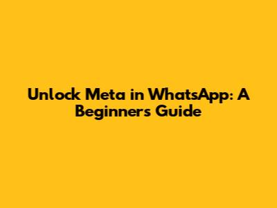 Unlock Meta in WhatsApp: A Beginner's Guide