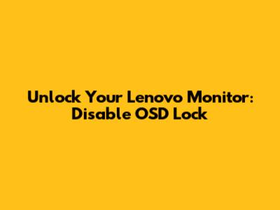 Unlock Your Lenovo Monitor: Disable OSD Lock