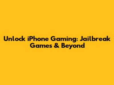 Unlock iPhone Gaming: Jailbreak Games & Beyond
