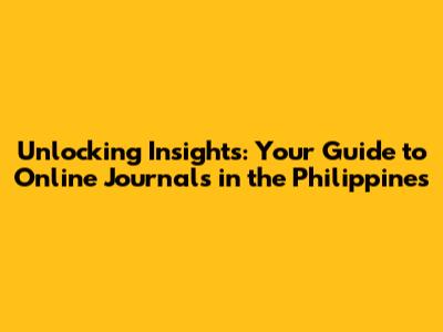 Unlocking Insights: Your Guide to Online Journals in the Philippines