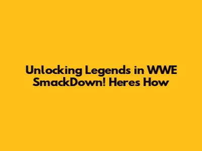 Unlocking Legends in WWE SmackDown! Here's How