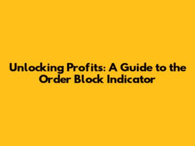 Unlocking Profits: A Guide to the Order Block Indicator