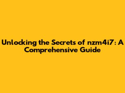 Unlocking the Secrets of nzm4i7: A Comprehensive Guide